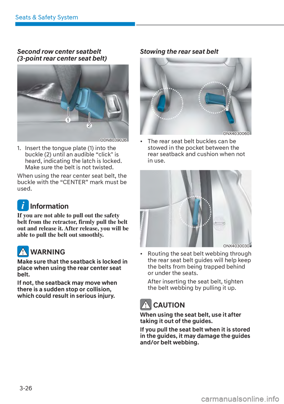 HYUNDAI TUCSON HYBRID 2023  Owners Manual Seats & Safety System3-26
Second row center seatbelt  
(3-point rear center seat belt)
ODN8039026
1.  Insert the tongue plate (1) into the  buckle (2) until an audible “click" is 
heard, indicating 