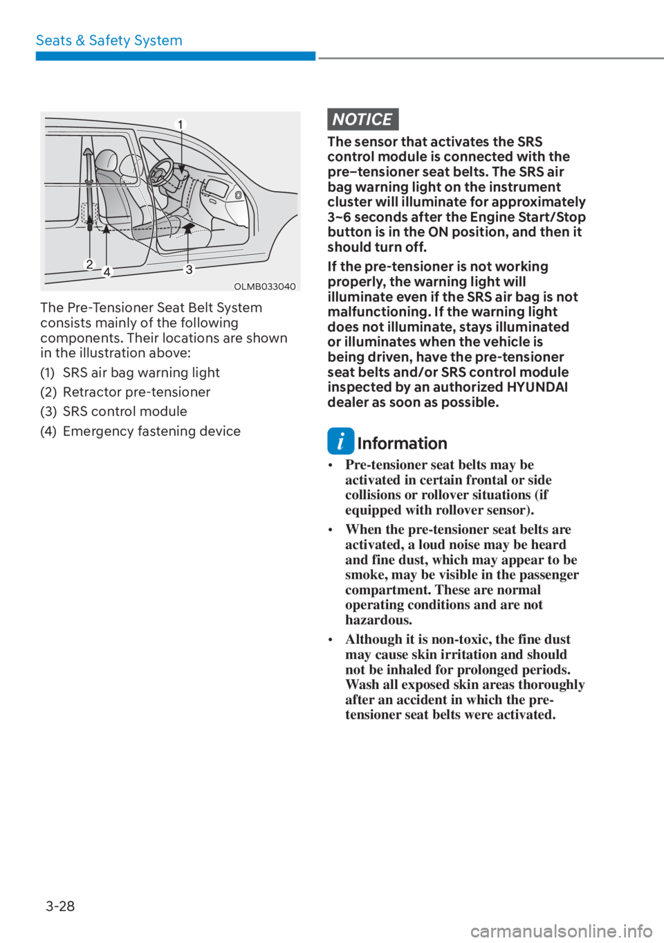 HYUNDAI TUCSON HYBRID 2023 Owners Manual Seats & Safety System3-28
OLMB033040
The Pre-Tensioner Seat Belt System
consists mainly of the following
components. Their locations are shown
in the illustration above:
(1) SRS air bag warning li HYUNDAI TUCSON HYBRID 2023 Owners Manual Seats & Safety System3-28
OLMB033040
The Pre-Tensioner Seat Belt System
consists mainly of the following
components. Their locations are shown
in the illustration above:
(1) SRS air bag warning li