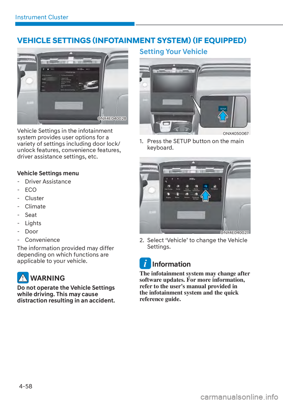 HYUNDAI TUCSON HYBRID 2023 Owners Manual Instrument Cluster4-58
ONX4E040028
Vehicle Settings in the infotainment
system provides user options for a
variety of settings including door lock/
unlock features, convenience features,
driver as HYUNDAI TUCSON HYBRID 2023 Owners Manual Instrument Cluster4-58
ONX4E040028
Vehicle Settings in the infotainment
system provides user options for a
variety of settings including door lock/
unlock features, convenience features,
driver as