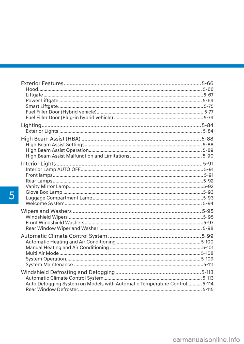 HYUNDAI TUCSON HYBRID 2023  Owners Manual 5
Exterior Features ........................................................................\
..................... 5-66Hood ....................................................................\
.....