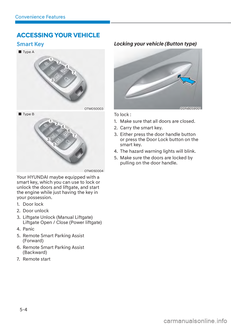 HYUNDAI TUCSON HYBRID 2023  Owners Manual Convenience Features5-4
Smart Key
���„�„Type AType A
OTM050003OTM050003
���„�„Type BType B
OTM050004OTM050004
Your HYUNDAI maybe equipped with a 
smart key, which you can use to lock or 
u