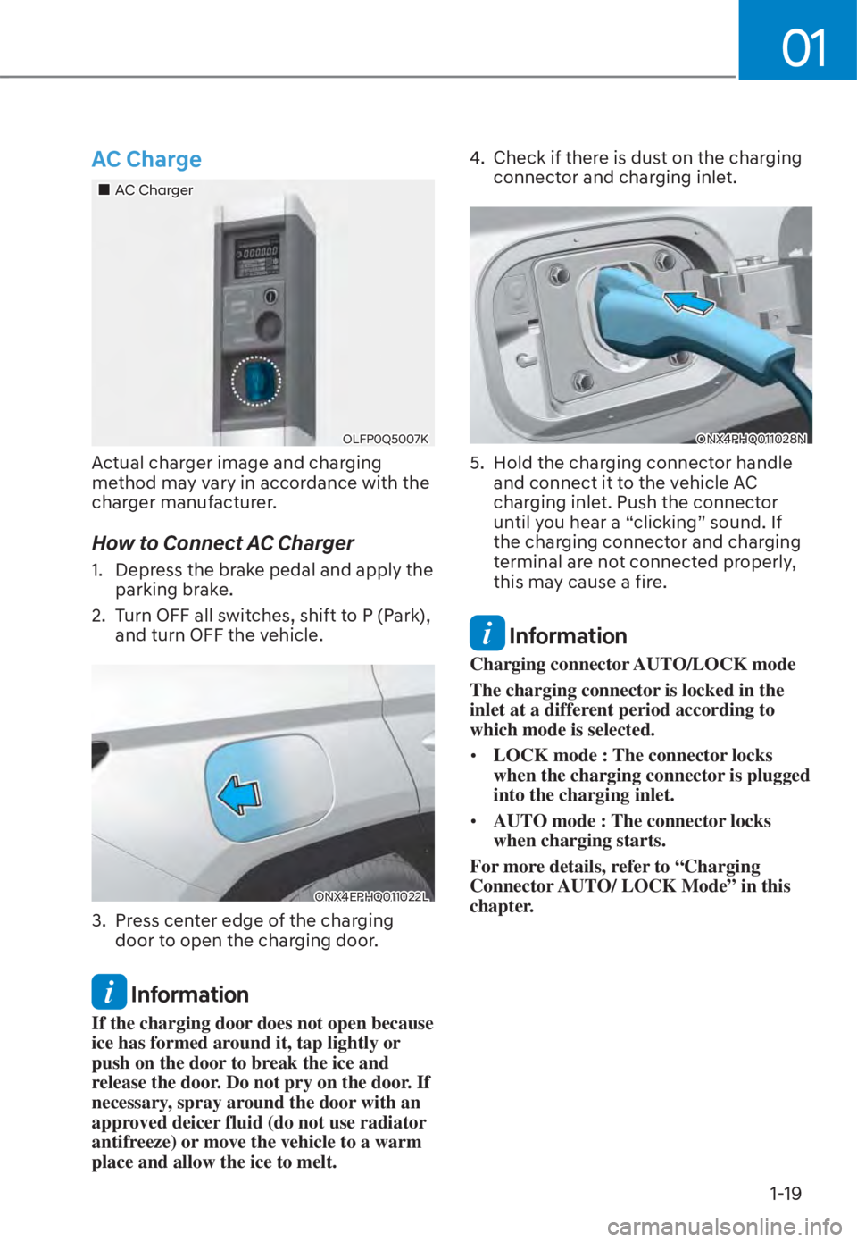 HYUNDAI TUCSON HYBRID 2023 Owners Manual 01
1-19
AC Charge
���„�„AC ChargerAC Charger
OLFP0Q5007KOLFP0Q5007K
Actual charger image and charging 
method may vary in accordance with the 
charger manufacturer.
How to Connect AC Charger
1. 