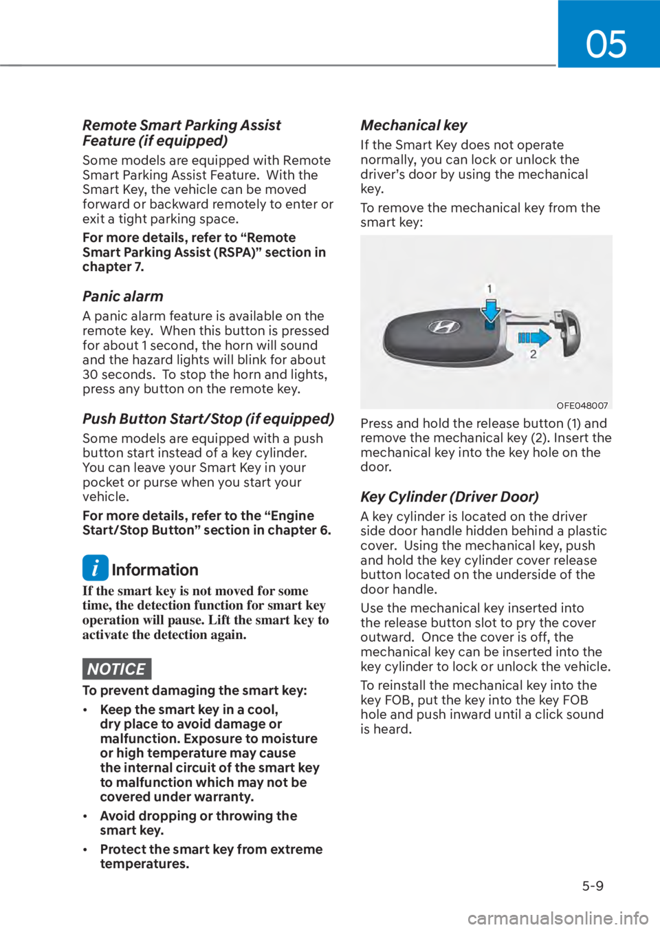 HYUNDAI TUCSON HYBRID 2023 Owners Manual 05
5-9
Remote Smart Parking Assist
Feature (if equipped)
Some models are equipped with Remote
Smart Parking Assist Feature. With the
Smart Key, the vehicle can be moved
forward or backward remote HYUNDAI TUCSON HYBRID 2023 Owners Manual 05
5-9
Remote Smart Parking Assist
Feature (if equipped)
Some models are equipped with Remote
Smart Parking Assist Feature. With the
Smart Key, the vehicle can be moved
forward or backward remote