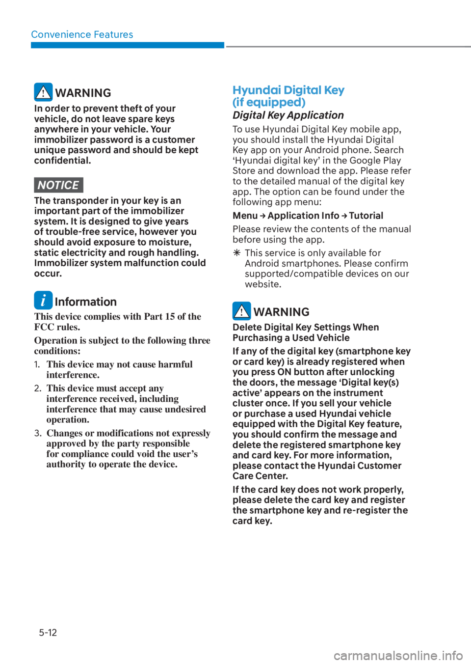 HYUNDAI TUCSON HYBRID 2023 Owners Manual Convenience Features5-12
WARNING
In order to prevent theft of your
vehicle, do not leave spare keys
anywhere in your vehicle. Your
immobilizer password is a customer
unique password and should be HYUNDAI TUCSON HYBRID 2023 Owners Manual Convenience Features5-12
WARNING
In order to prevent theft of your
vehicle, do not leave spare keys
anywhere in your vehicle. Your
immobilizer password is a customer
unique password and should be