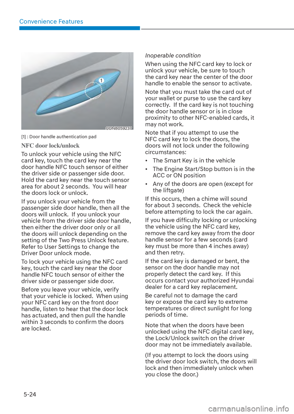 HYUNDAI TUCSON HYBRID 2023  Owners Manual Convenience Features5-24
ODN8059237ODN8059237
[1] : Door handle authentication pad
NFC door lock/unlock
To unlock your vehicle using the NFC 
car
 d key, touch the card key near the 
door handle NFC t