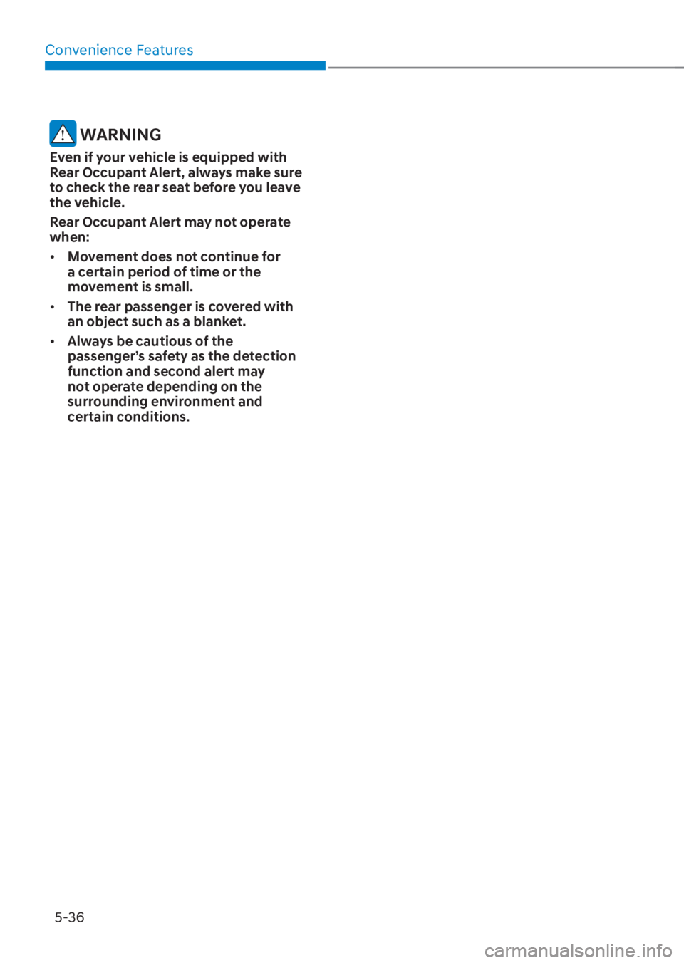 HYUNDAI TUCSON HYBRID 2023 Owners Manual Convenience Features5-36
WARNING
Even if your vehicle is equipped with
Rear Occupant Alert, always make sure
to check the rear seat before you leave
the vehicle.
Rear Occupant Alert may not operat HYUNDAI TUCSON HYBRID 2023 Owners Manual Convenience Features5-36
WARNING
Even if your vehicle is equipped with
Rear Occupant Alert, always make sure
to check the rear seat before you leave
the vehicle.
Rear Occupant Alert may not operat