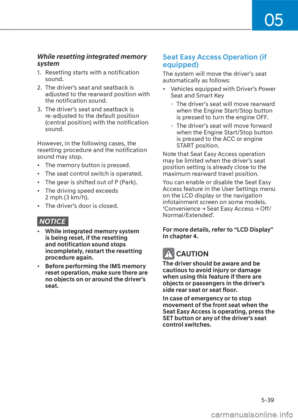 HYUNDAI TUCSON HYBRID 2023 Owners Manual 05
5-39
While resetting integrated memory
system
1. Resetting starts with a notification sound.
2. The driver’s seat and seatback is adjusted to the rearward position with
the notification soun HYUNDAI TUCSON HYBRID 2023 Owners Manual 05
5-39
While resetting integrated memory
system
1. Resetting starts with a notification sound.
2. The driver’s seat and seatback is adjusted to the rearward position with
the notification soun