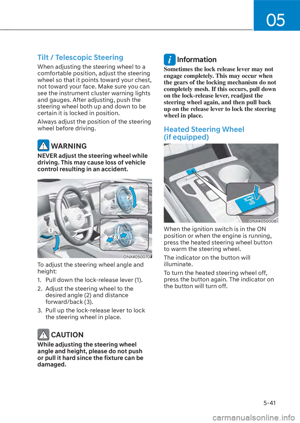 HYUNDAI TUCSON HYBRID 2023 Owners Manual 05
5-41
Tilt / Telescopic Steering
When adjusting the steering wheel to a
comfortable position, adjust the steering
wheel so that it points toward your chest,
not toward your face. Make sure you c HYUNDAI TUCSON HYBRID 2023 Owners Manual 05
5-41
Tilt / Telescopic Steering
When adjusting the steering wheel to a
comfortable position, adjust the steering
wheel so that it points toward your chest,
not toward your face. Make sure you c