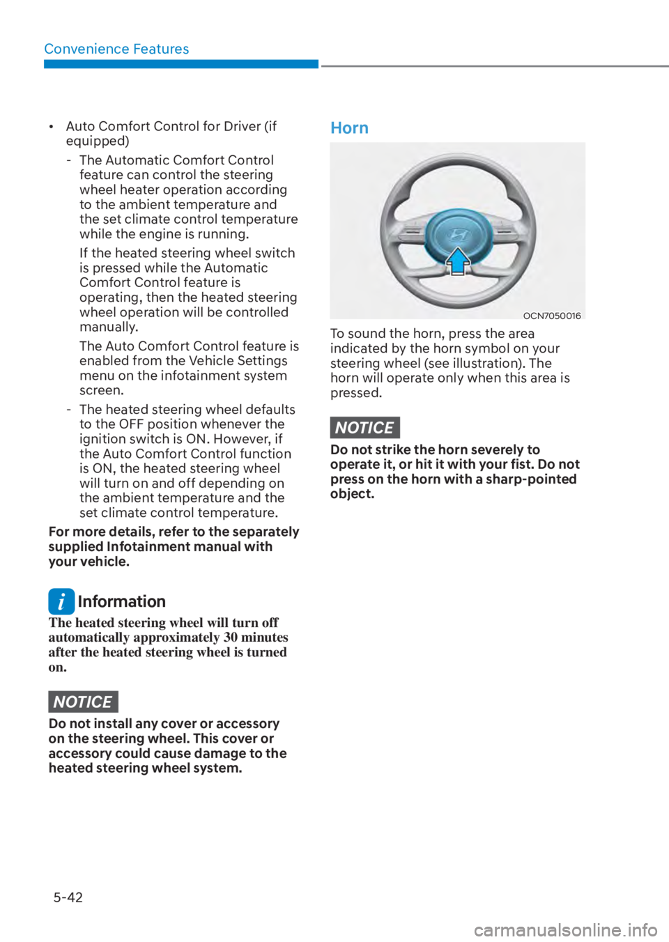 HYUNDAI TUCSON HYBRID 2023 Owners Manual Convenience Features5-42
• Auto Comfort Control for Driver (if equipped)
- The Automatic Comfort Control
feature can control the steering
wheel heater operation according
to the ambient tempe HYUNDAI TUCSON HYBRID 2023 Owners Manual Convenience Features5-42
• Auto Comfort Control for Driver (if equipped)
- The Automatic Comfort Control
feature can control the steering
wheel heater operation according
to the ambient tempe