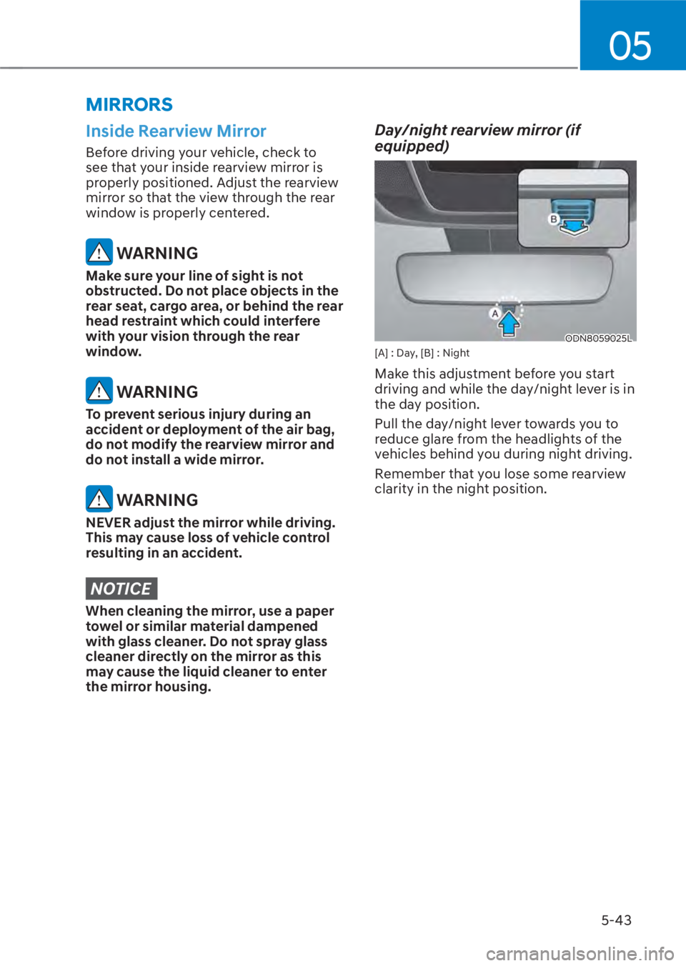 HYUNDAI TUCSON HYBRID 2023 Owners Manual 05
5-43
Inside Rearview Mirror
Before driving your vehicle, check to
see that your inside rearview mirror is
properly positioned. Adjust the rearview
mirror so that the view through the rear
windo HYUNDAI TUCSON HYBRID 2023 Owners Manual 05
5-43
Inside Rearview Mirror
Before driving your vehicle, check to
see that your inside rearview mirror is
properly positioned. Adjust the rearview
mirror so that the view through the rear
windo