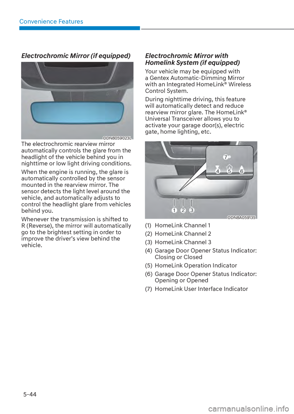 HYUNDAI TUCSON HYBRID 2023 Owners Manual Convenience Features5-44
Electrochromic Mirror (if equipped)
ODN8059023LODN8059023LThe electrochromic rearview mirror
automatically controls the glare from the
headlight of the vehicle behind you i HYUNDAI TUCSON HYBRID 2023 Owners Manual Convenience Features5-44
Electrochromic Mirror (if equipped)
ODN8059023LODN8059023LThe electrochromic rearview mirror
automatically controls the glare from the
headlight of the vehicle behind you i