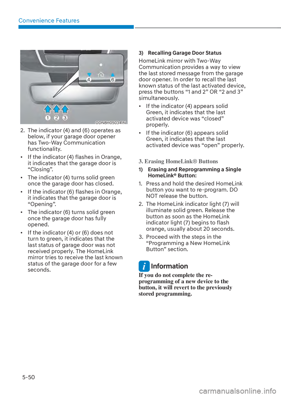 HYUNDAI TUCSON HYBRID 2023 Owners Manual Convenience Features5-50
ODN8H050341NODN8H050341N
2. The indicator (4) and (6) operates as below, if your garage door opener
has Two-Way Communication
functionality.
• If the indicator (4) flas HYUNDAI TUCSON HYBRID 2023 Owners Manual Convenience Features5-50
ODN8H050341NODN8H050341N
2. The indicator (4) and (6) operates as below, if your garage door opener
has Two-Way Communication
functionality.
• If the indicator (4) flas