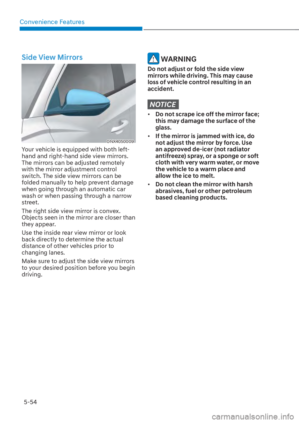 HYUNDAI TUCSON HYBRID 2023 Owners Manual Convenience Features5-54
Side View Mirrors
ONX4050009ONX4050009
Your vehicle is equipped with both left-
hand and right-hand side view mirrors.
The mirrors can be adjusted remotely
with the mirror a HYUNDAI TUCSON HYBRID 2023 Owners Manual Convenience Features5-54
Side View Mirrors
ONX4050009ONX4050009
Your vehicle is equipped with both left-
hand and right-hand side view mirrors.
The mirrors can be adjusted remotely
with the mirror a