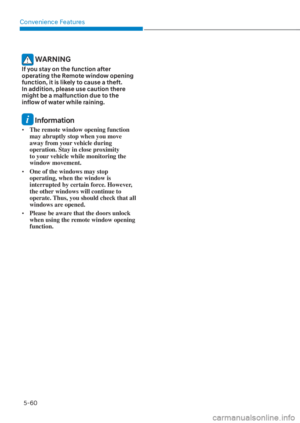 HYUNDAI TUCSON HYBRID 2023 Owners Manual Convenience Features5-60
WARNING
If you stay on the function after
operating the Remote window opening
function, it is likely to cause a theft.
In addition, please use caution there
might be a ma HYUNDAI TUCSON HYBRID 2023 Owners Manual Convenience Features5-60
WARNING
If you stay on the function after
operating the Remote window opening
function, it is likely to cause a theft.
In addition, please use caution there
might be a ma