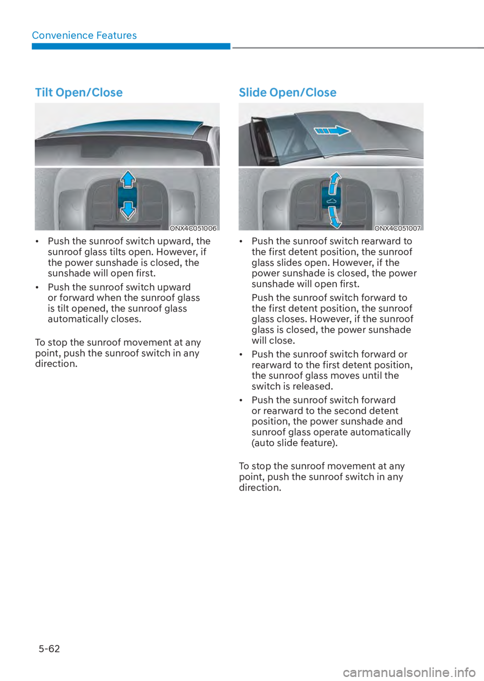 HYUNDAI TUCSON HYBRID 2023 Owners Manual Convenience Features5-62
Tilt Open/Close
ONX4C051006ONX4C051006
• Push the sunroof switch upward, the sunroof glass tilts open. However, if
the power sunshade is closed, the
sunshade will open HYUNDAI TUCSON HYBRID 2023 Owners Manual Convenience Features5-62
Tilt Open/Close
ONX4C051006ONX4C051006
• Push the sunroof switch upward, the sunroof glass tilts open. However, if
the power sunshade is closed, the
sunshade will open