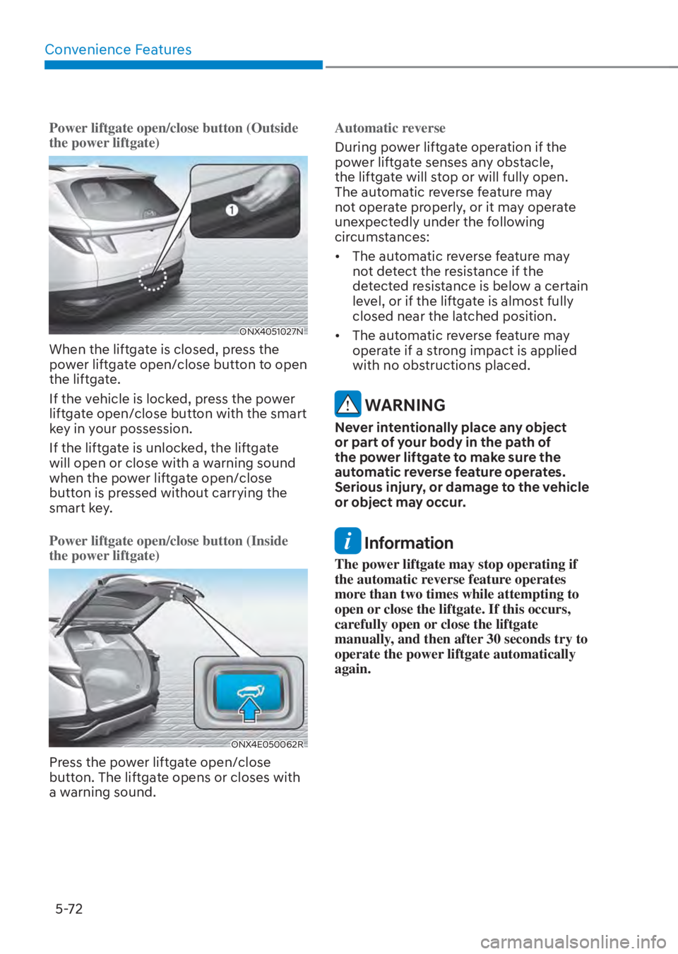 HYUNDAI TUCSON HYBRID 2023  Owners Manual Convenience Features5-72
Power liftgate open/close button (Outside 
the power liftgate)
ONX4051027NONX4051027N
When the liftgate is closed, press the 
power liftgate open/close button to open 
the lif