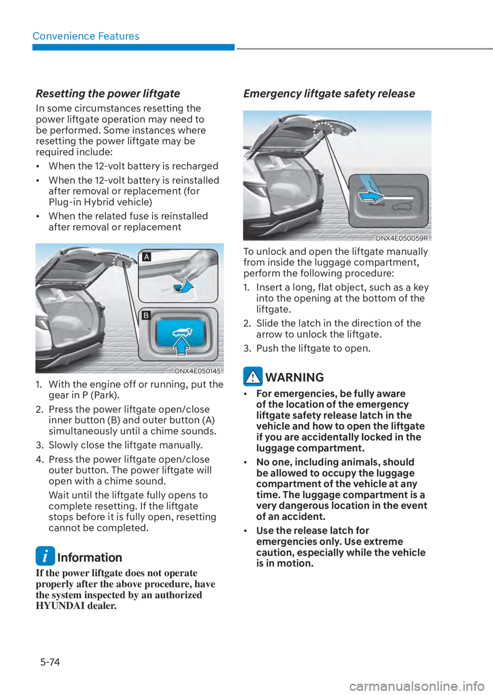 HYUNDAI TUCSON HYBRID 2023  Owners Manual Convenience Features5-74
Resetting the power liftgate
In some circumstances resetting the 
power liftgate operation may need to 
be performed. Some instances where 
resetting the power liftgate may be