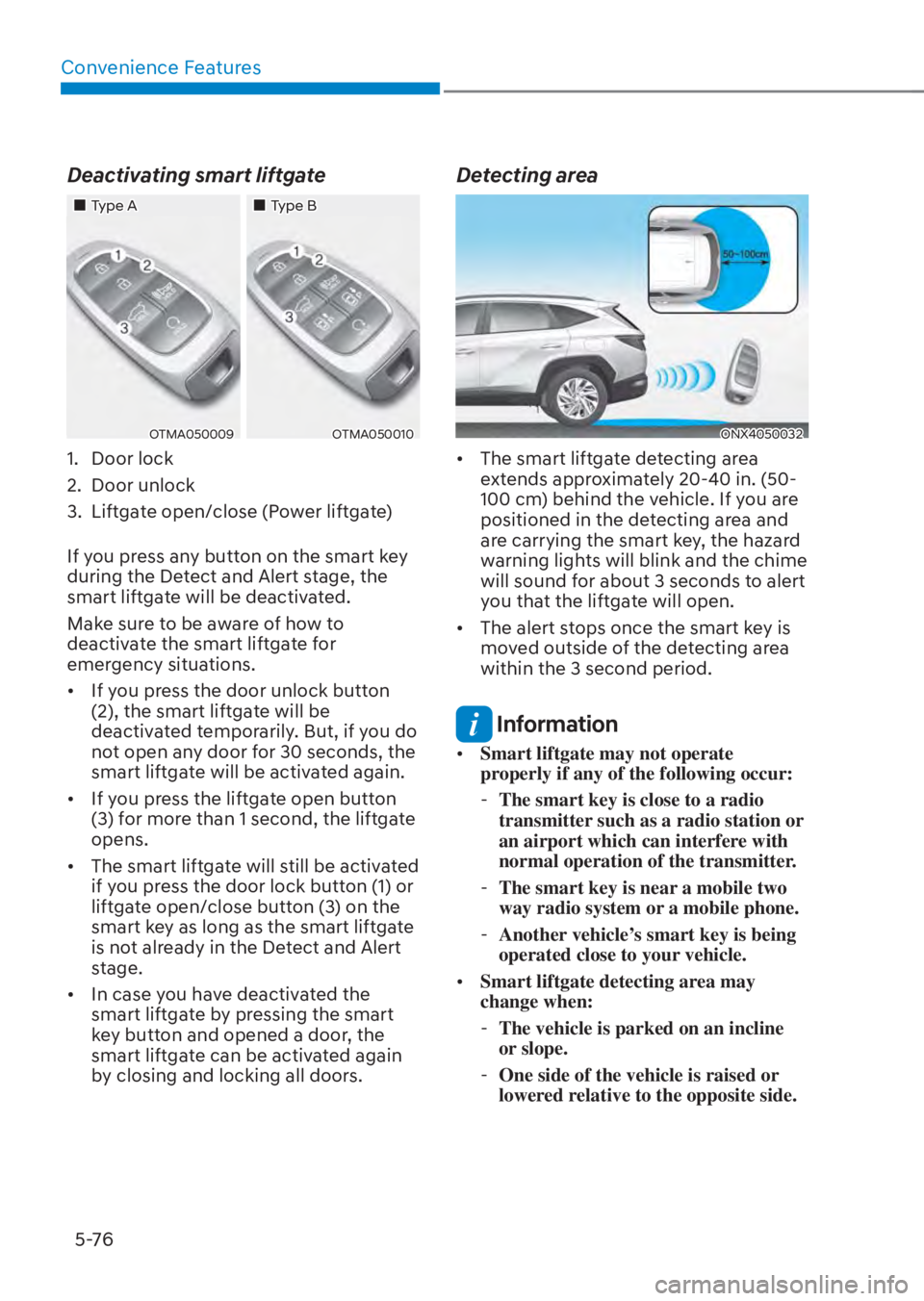 HYUNDAI TUCSON HYBRID 2023  Owners Manual Convenience Features5-76
Deactivating smart liftgate
���„�„Type AType A���„�„Type BType B
OTMA050009OTMA050009OTMA050010OTMA050010
1. Door lock
2. Door unlock
3.  Liftgate open/close (Powe