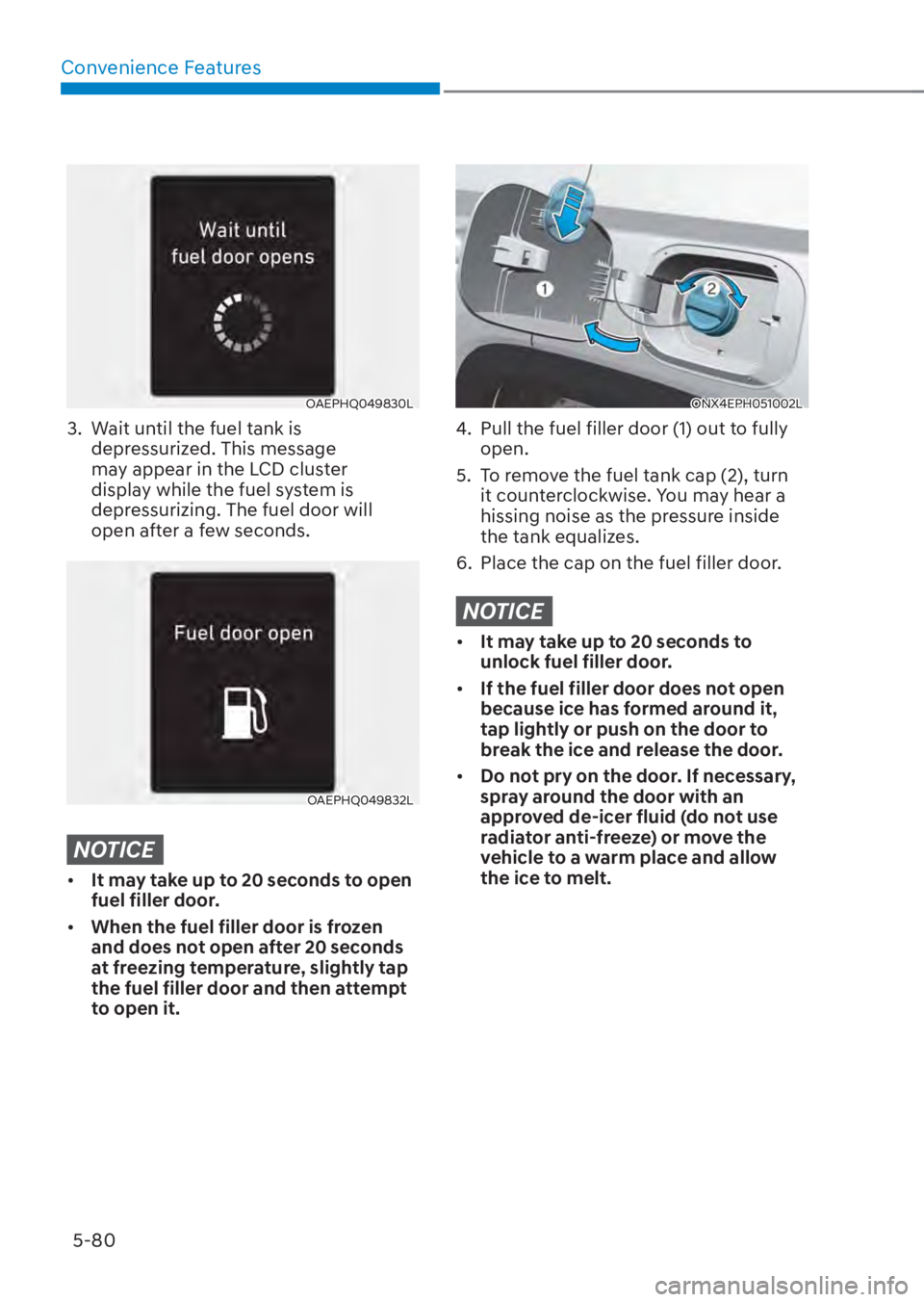 HYUNDAI TUCSON HYBRID 2023  Owners Manual Convenience Features5-80
OAEPHQ049830LOAEPHQ049830L
3.  Wait until the fuel tank is  depressurized. This message 
may appear in the LCD cluster 
display while the fuel system is 
depressurizing. The f