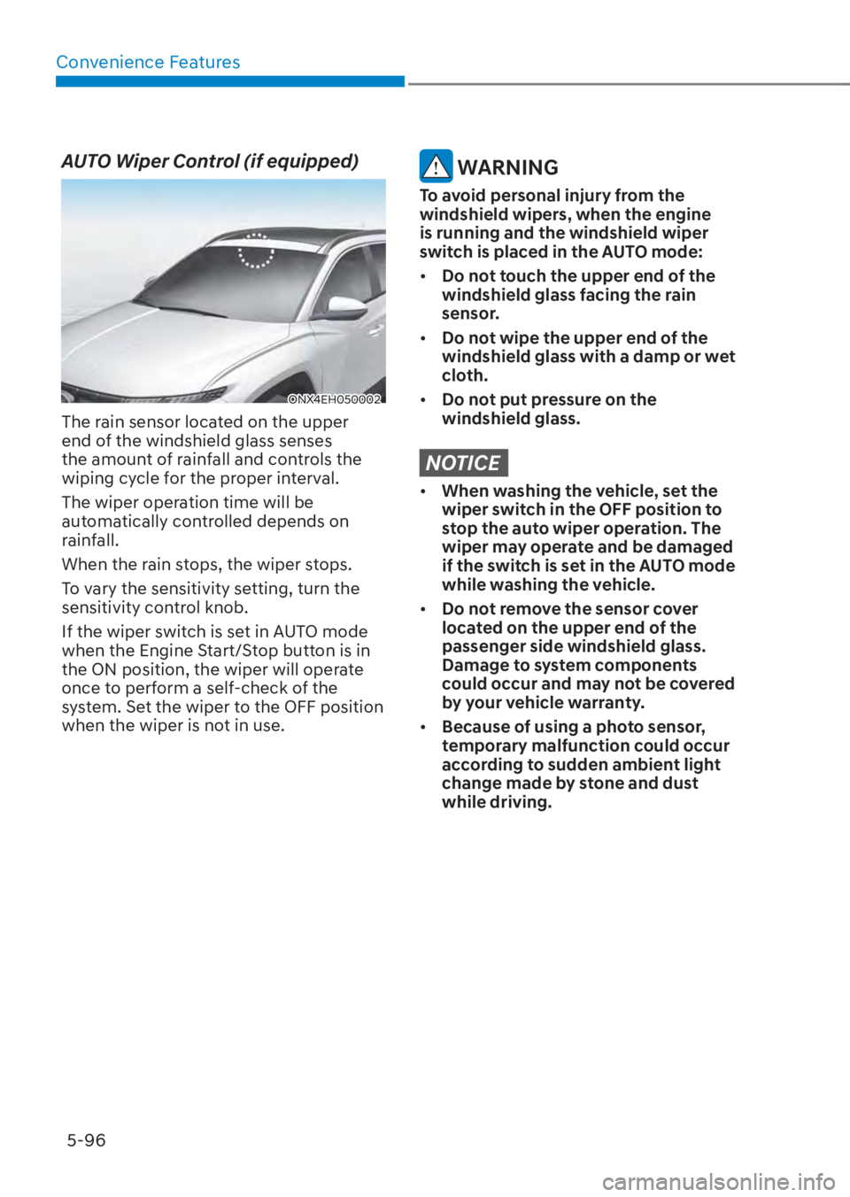 HYUNDAI TUCSON HYBRID 2023 Owners Manual Convenience Features5-96
AUTO Wiper Control (if equipped)
ONX4EH050002ONX4EH050002
The rain sensor located on the upper
end of the windshield glass senses
the amount of rainfall and controls the
wi HYUNDAI TUCSON HYBRID 2023 Owners Manual Convenience Features5-96
AUTO Wiper Control (if equipped)
ONX4EH050002ONX4EH050002
The rain sensor located on the upper
end of the windshield glass senses
the amount of rainfall and controls the
wi