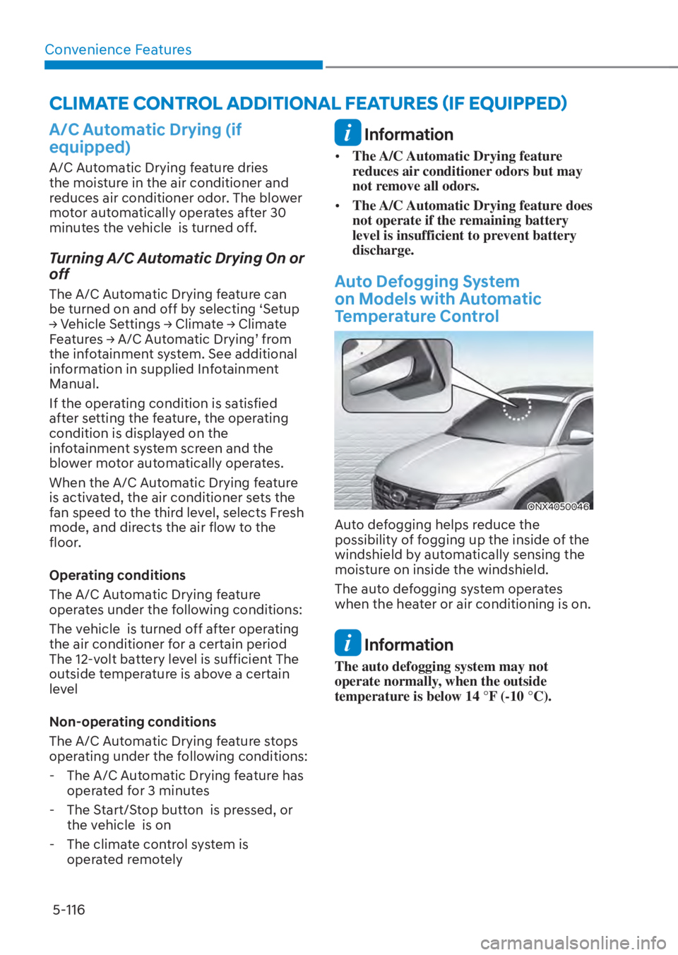 HYUNDAI TUCSON HYBRID 2023  Owners Manual Convenience Features5-116
CLIMATE CONTROL ADDITIONAL FEATURES ãIF EQUIPPEDä
A/C Automatic Drying (if 
equipped) 
A/C Automatic Drying feature dries 
the moisture in the air conditioner and 
reduce