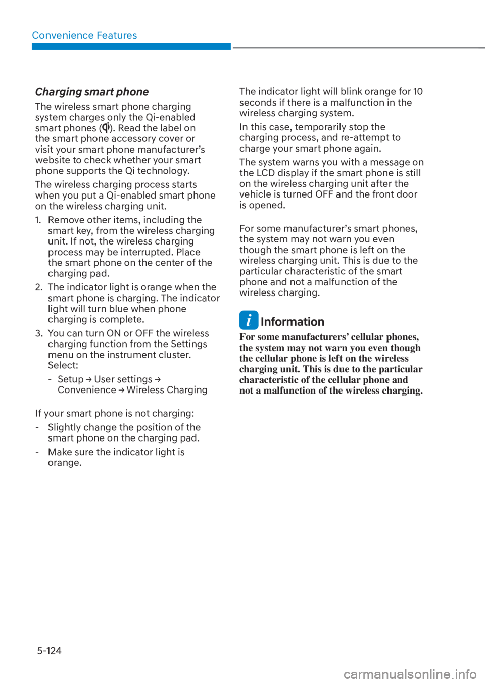 HYUNDAI TUCSON HYBRID 2023  Owners Manual Convenience Features5-124
Charging smart phone
The wireless smart phone charging 
system charges only the Qi-enabled 
smart phones (
). Read the label on 
the smart phone accessory cover or 
visit you
