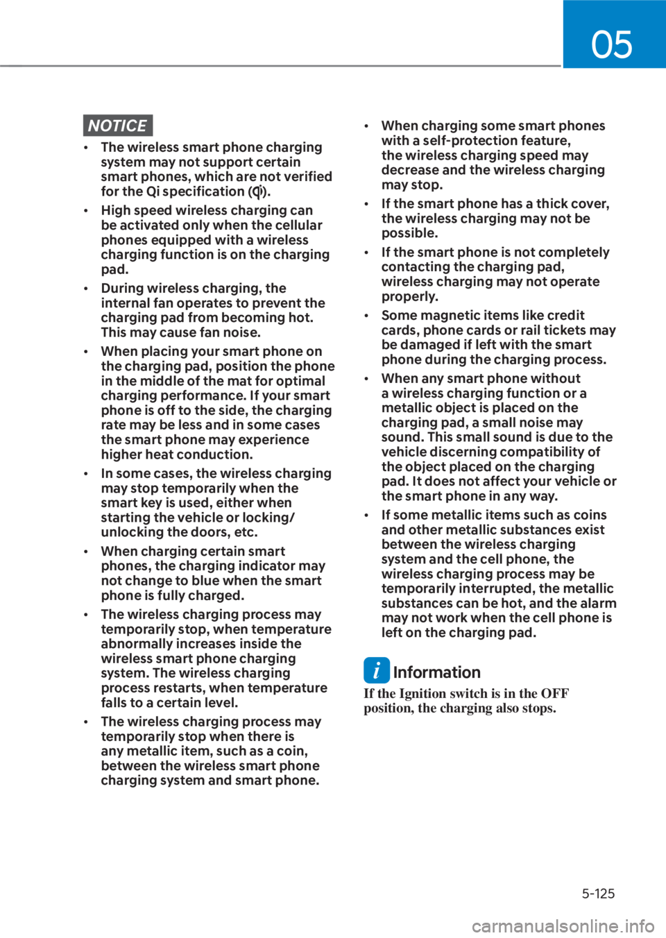 HYUNDAI TUCSON HYBRID 2023  Owners Manual 05
5-125
NOTICE
• The wireless smart phone charging 
system may not support certain 
smart phones, which are not verified 
for the Qi specification (
).
•  High speed wireless charging can 
be act