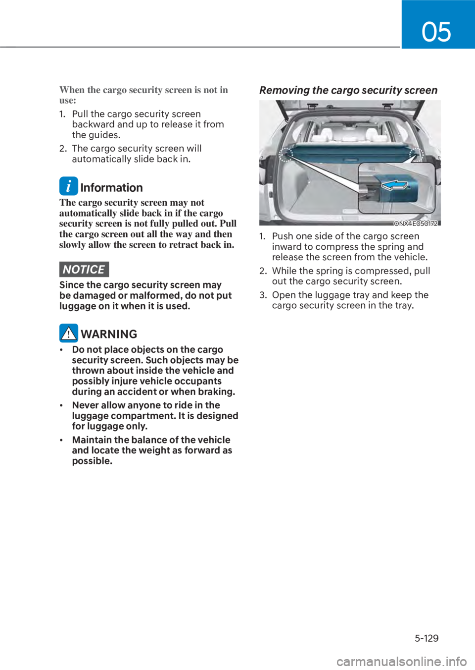 HYUNDAI TUCSON HYBRID 2023 Owners Manual 05
5-129
When the cargo security screen is not in
use:
1. Pull the cargo security screen backw
ard and up to release it from
the guides.
2. The cargo security screen will automatically slide bac HYUNDAI TUCSON HYBRID 2023 Owners Manual 05
5-129
When the cargo security screen is not in
use:
1. Pull the cargo security screen backw
ard and up to release it from
the guides.
2. The cargo security screen will automatically slide bac