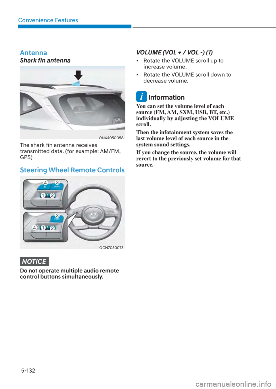 HYUNDAI TUCSON HYBRID 2023 Owners Manual Convenience Features5-132
Antenna
Shark fin antenna
ONX4050058ONX4050058
The shark fin antenna receives
transmitted data. (for example: AM/FM,
GPS)
Steering Wheel Remote Controls
OCN7050073OC HYUNDAI TUCSON HYBRID 2023 Owners Manual Convenience Features5-132
Antenna
Shark fin antenna
ONX4050058ONX4050058
The shark fin antenna receives
transmitted data. (for example: AM/FM,
GPS)
Steering Wheel Remote Controls
OCN7050073OC