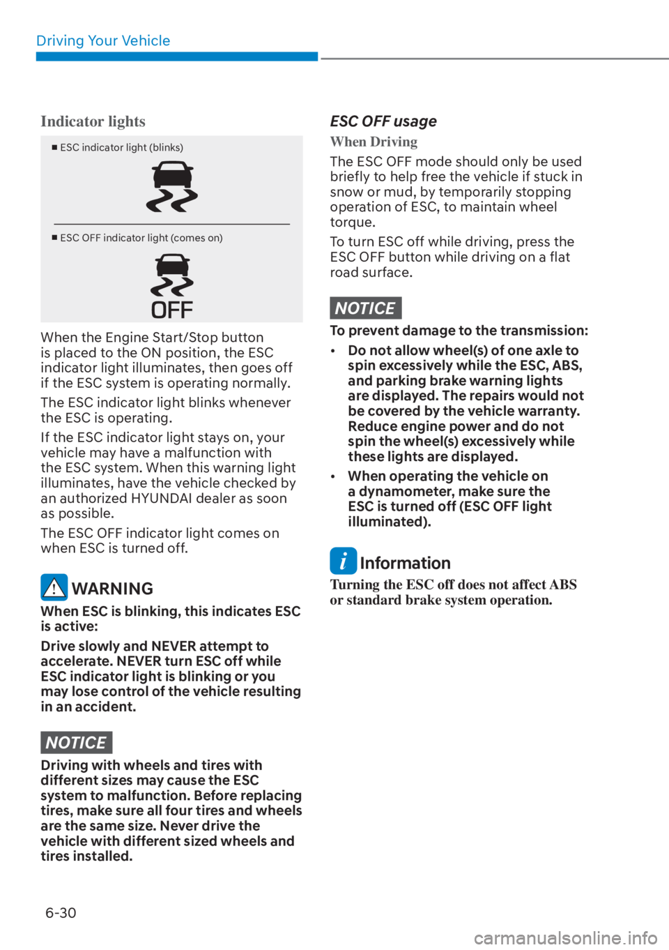 HYUNDAI TUCSON HYBRID 2023  Owners Manual Driving Your Vehicle6-30
Indicator lights
v  ESC indicator light (blinks)
v  ESC OFF indicator light (comes on)
When the Engine Start/Stop button 
is placed to the ON position, the ESC 
indicator li