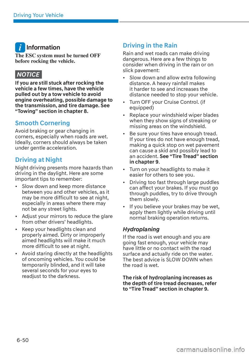 HYUNDAI TUCSON HYBRID 2023  Owners Manual Driving Your Vehicle6-50
 Information
The ESC system must be turned OFF 
before rocking the vehicle.
NOTICE
If you are still stuck after rocking the 
vehicle a few times, have the vehicle 
pulled out 