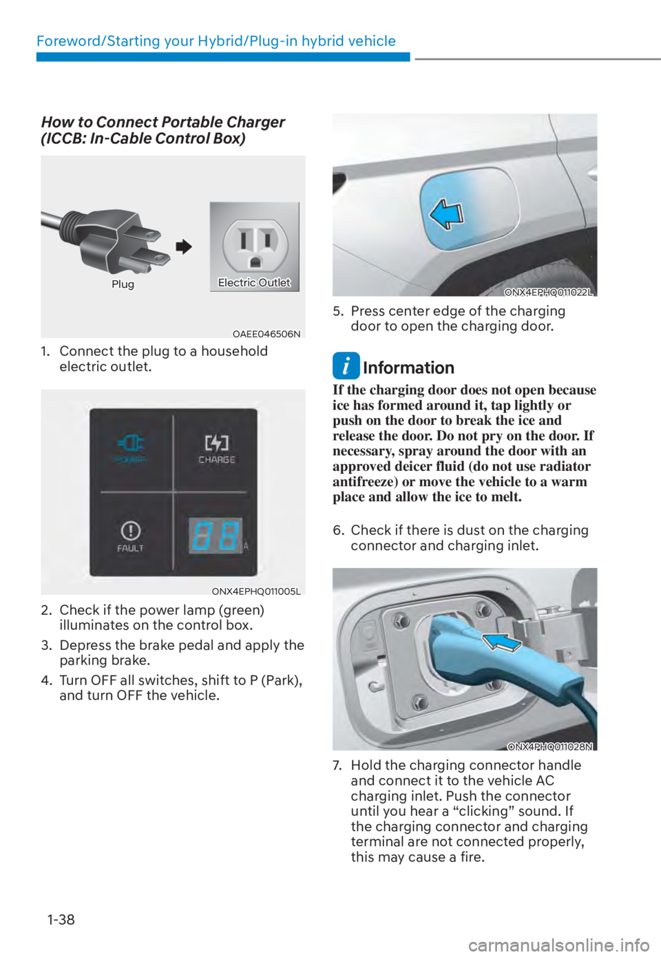 HYUNDAI TUCSON HYBRID 2023 Service Manual Foreword/Starting your Hybrid/Plug-in hybrid vehicle1-38
How to Connect Portable Charger 
(ICCB: In-Cable Control Box)
OAEE046506NOAEE046506N
PlugPlugElectric OutletElectric Outlet
1.  Connect the plu