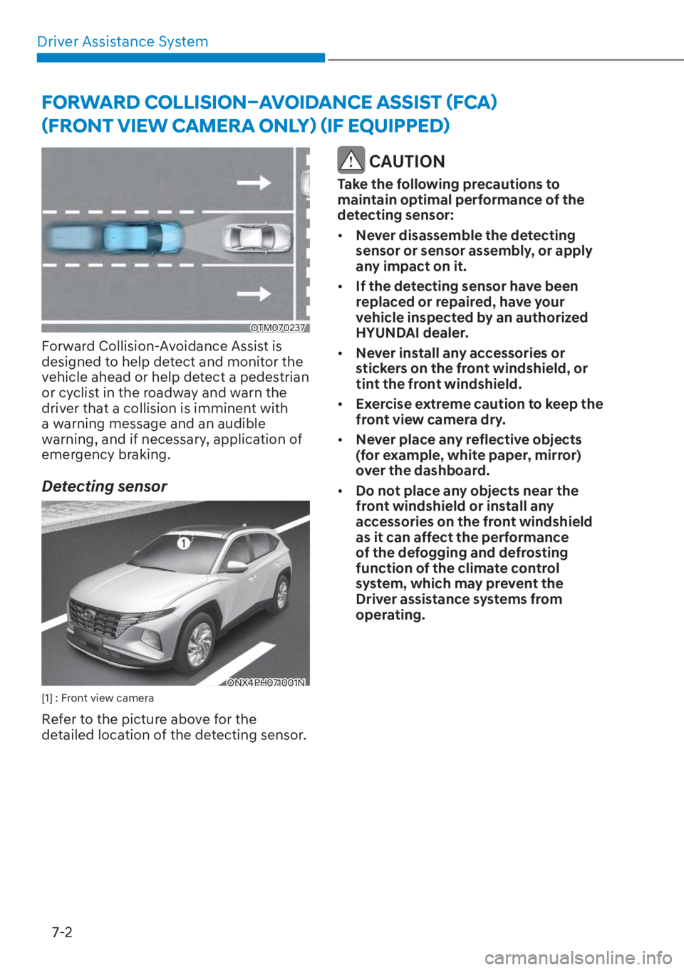 HYUNDAI TUCSON HYBRID 2023  Owners Manual Driver Assistance System7-2
OTM070237OTM070237
Forward Collision-Avoidance Assist is 
designed to help detect and monitor the 
vehicle ahead or help detect a pedestrian 
or cyclist in the roadway and 