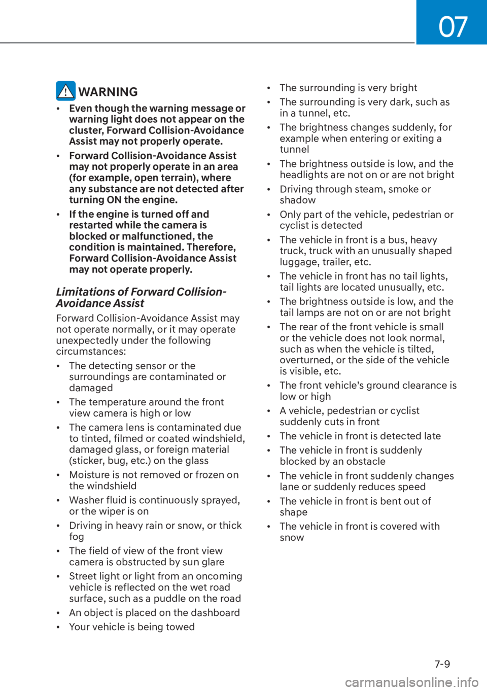HYUNDAI TUCSON HYBRID 2023 Owners Manual 07
7-9
WARNING
• Even though the warning message or
warning light does not appear on the
cluster, Forward Collision-Avoidance
Assist may not properly operate.
• Forward Collision-Avoidance A HYUNDAI TUCSON HYBRID 2023 Owners Manual 07
7-9
WARNING
• Even though the warning message or
warning light does not appear on the
cluster, Forward Collision-Avoidance
Assist may not properly operate.
• Forward Collision-Avoidance A