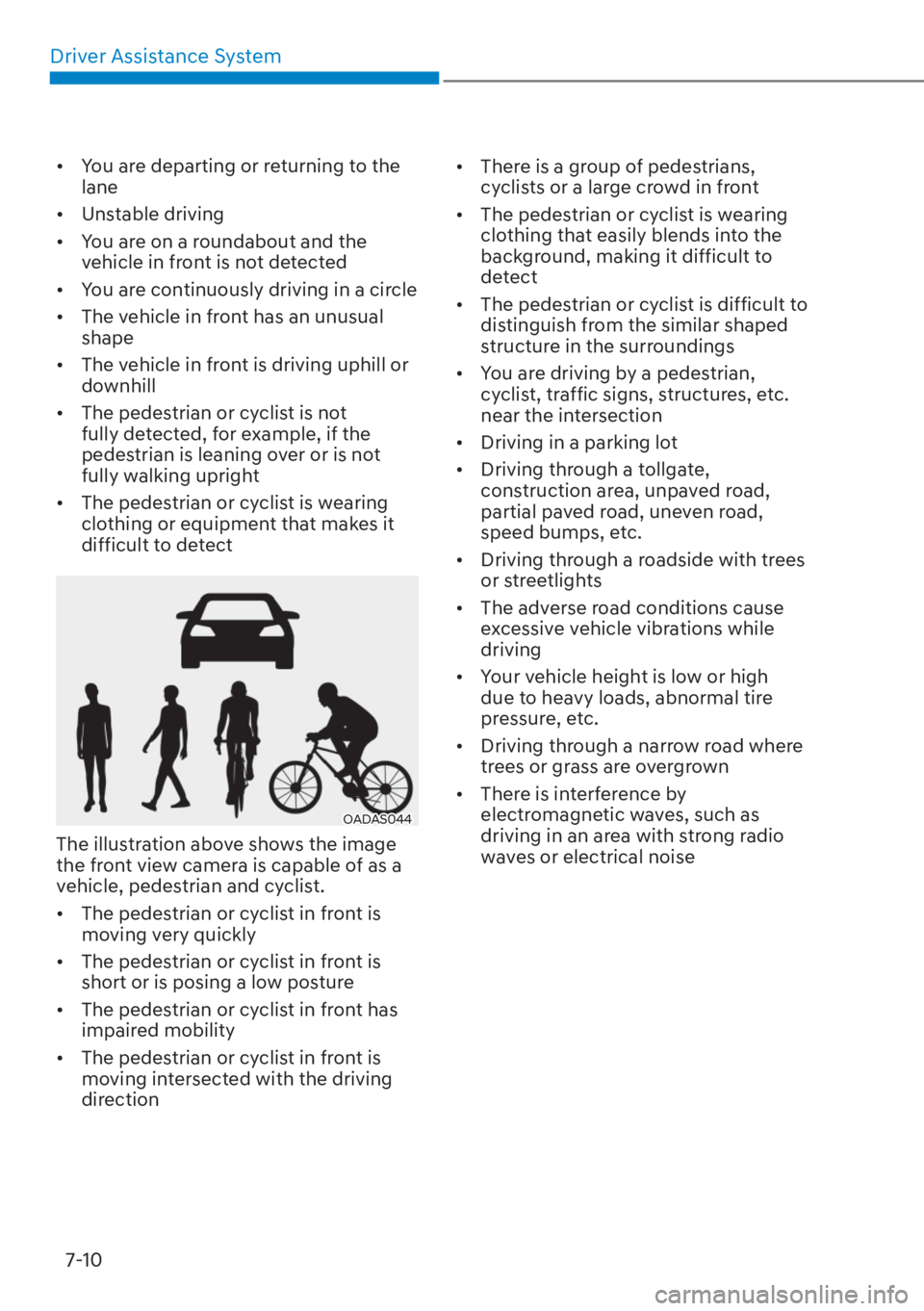 HYUNDAI TUCSON HYBRID 2023  Owners Manual Driver Assistance System7-10
•  You are departing or returning to the  lane
• Unstable driving
•  You are on a roundabout and the  vehicle in front is not detected
•  You are continuously driv