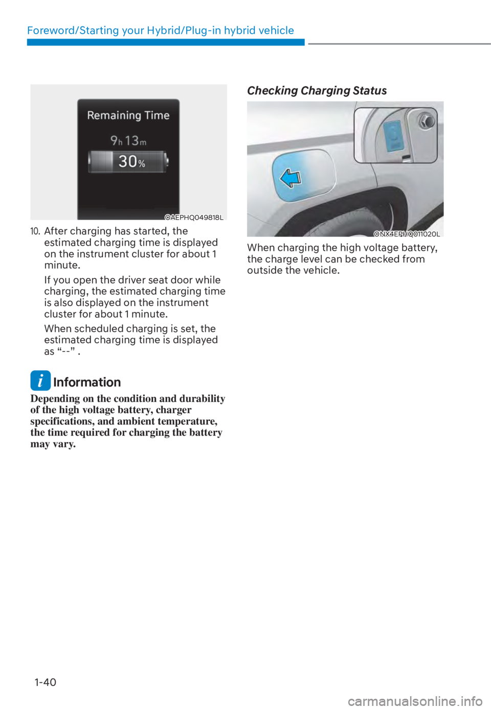 HYUNDAI TUCSON HYBRID 2023 Service Manual Foreword/Starting your Hybrid/Plug-in hybrid vehicle1-40
OAEPHQ049818LOAEPHQ049818L
10. After charging has started, the 
estimated charging time is displayed 
on the instrument cluster for about 1 
mi