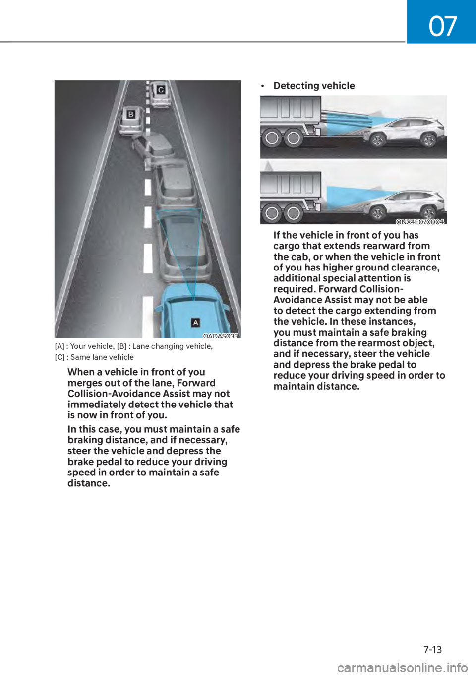 HYUNDAI TUCSON HYBRID 2023  Owners Manual 07
7-13
OADAS033OADAS033[A] : Your vehicle, [B] : Lane changing vehicle, 
[C] : Same lane vehicle
When a vehicle in front of you 
merges out of the lane, Forward 
Collision-Avoidance Assist may not 
i