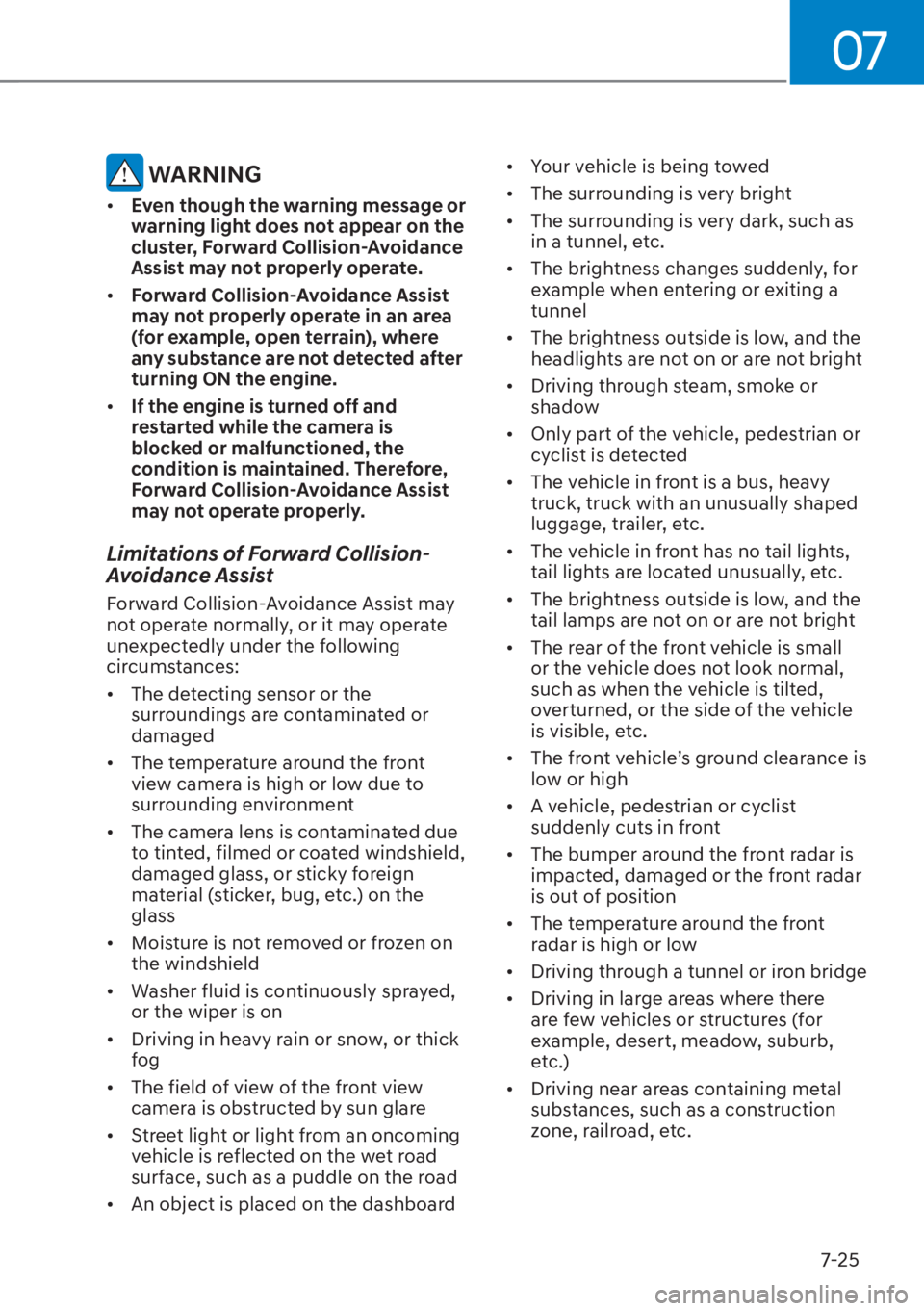 HYUNDAI TUCSON HYBRID 2023 Owners Manual 07
7-25
WARNING
• Even though the warning message or
warning light does not appear on the
cluster, Forward Collision-Avoidance
Assist may not properly operate.
• Forward Collision-Avoidance HYUNDAI TUCSON HYBRID 2023 Owners Manual 07
7-25
WARNING
• Even though the warning message or
warning light does not appear on the
cluster, Forward Collision-Avoidance
Assist may not properly operate.
• Forward Collision-Avoidance