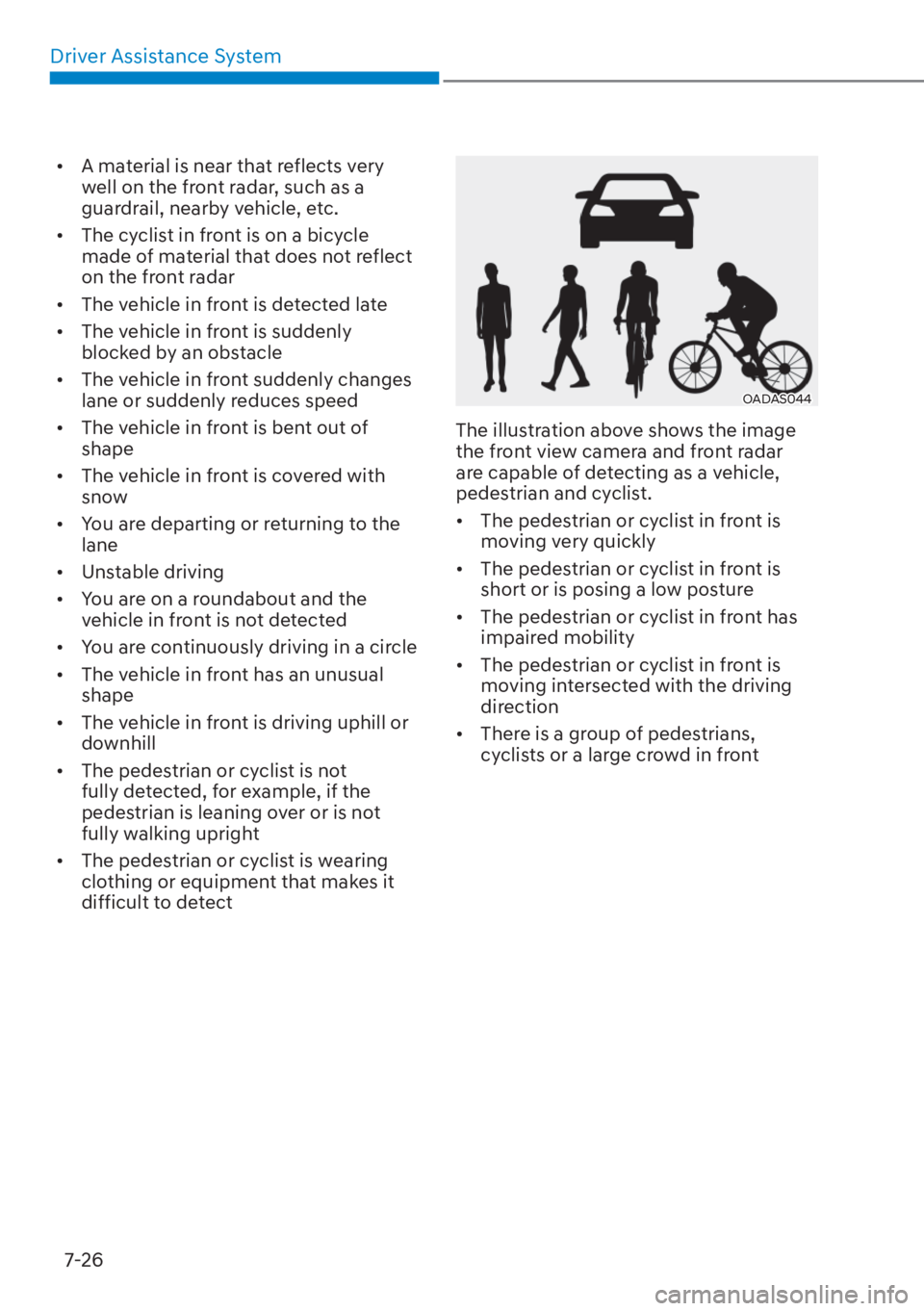 HYUNDAI TUCSON HYBRID 2023  Owners Manual Driver Assistance System7-26
•  A material is near that reflects very  well on the front radar, such as a 
guardrail, nearby vehicle, etc.
•  The cyclist in front is on a bicycle  made of material