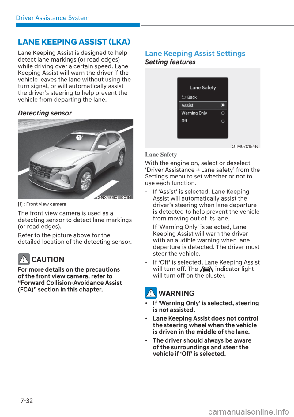 HYUNDAI TUCSON HYBRID 2023  Owners Manual Driver Assistance System7-32
Lane Keeping Assist is designed to help 
detect lane markings (or road edges) 
while driving over a certain speed. Lane 
Keeping Assist will warn the driver if the 
vehicl