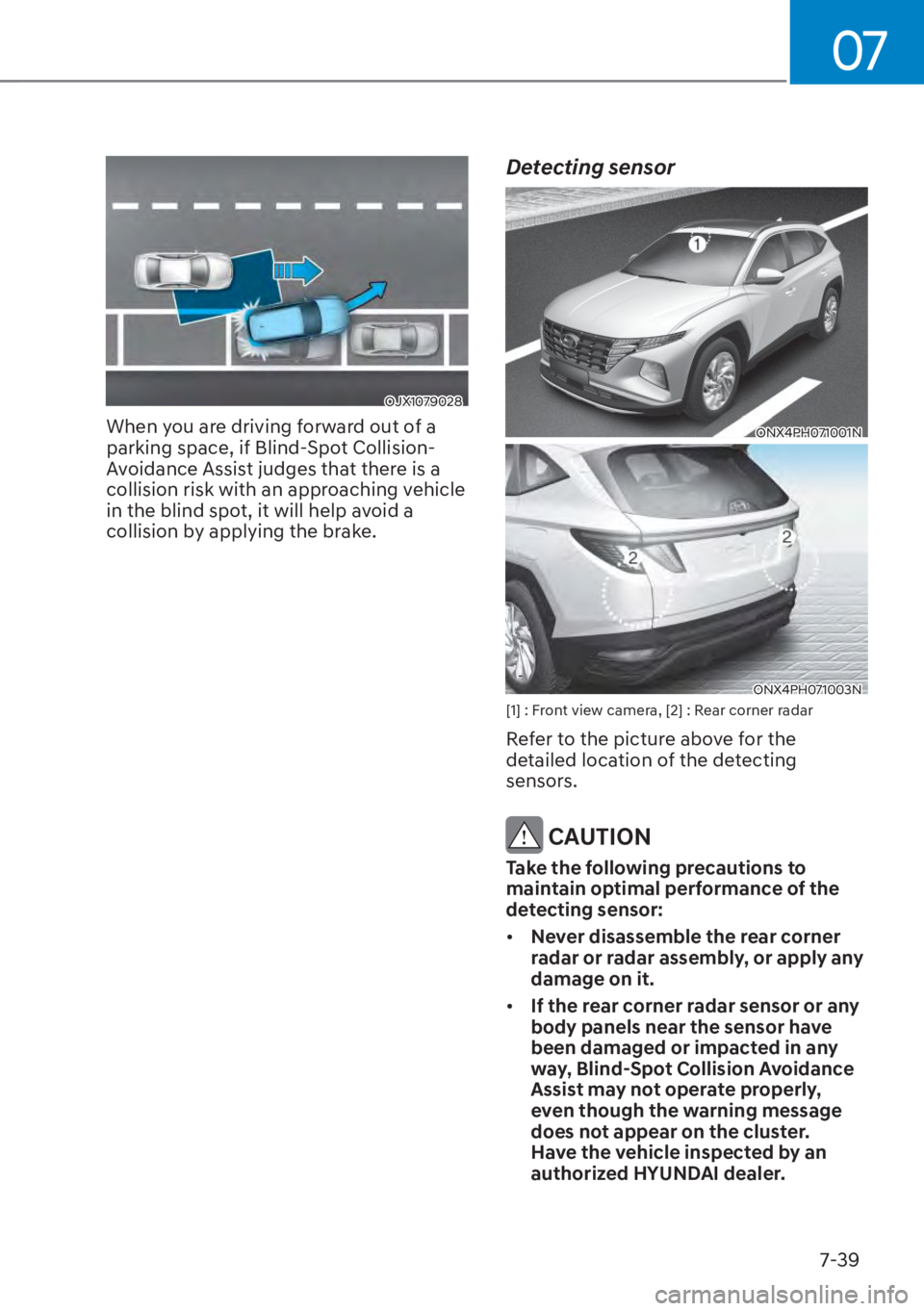 HYUNDAI TUCSON HYBRID 2023  Owners Manual 07
7-39
OJX1079028OJX1079028
When you are driving forward out of a 
parking space, if Blind-Spot Collision-
Avoidance Assist judges that there is a 
collision risk with an approaching vehicle 
in the 
