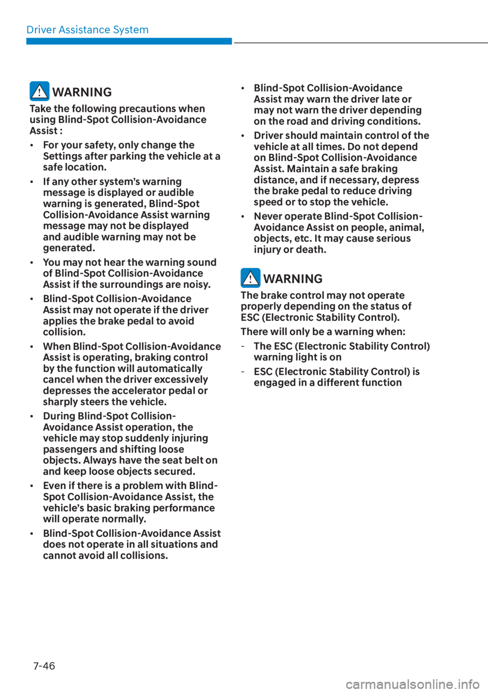 HYUNDAI TUCSON HYBRID 2023  Owners Manual Driver Assistance System7-46
 WARNING
Take the following precautions when 
using Blind-Spot Collision-Avoidance 
Assist :
•  For your safety, only change the 
Settings after parking the vehicle at a
