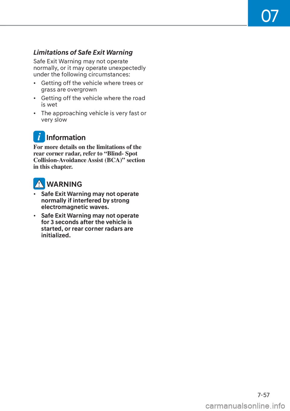 HYUNDAI TUCSON HYBRID 2023  Owners Manual 07
7-57
Limitations of Safe Exit Warning 
Safe Exit Warning may not operate 
normally, or it may operate unexpectedly 
under the following circumstances: 
•  Getting off the vehicle where trees or g