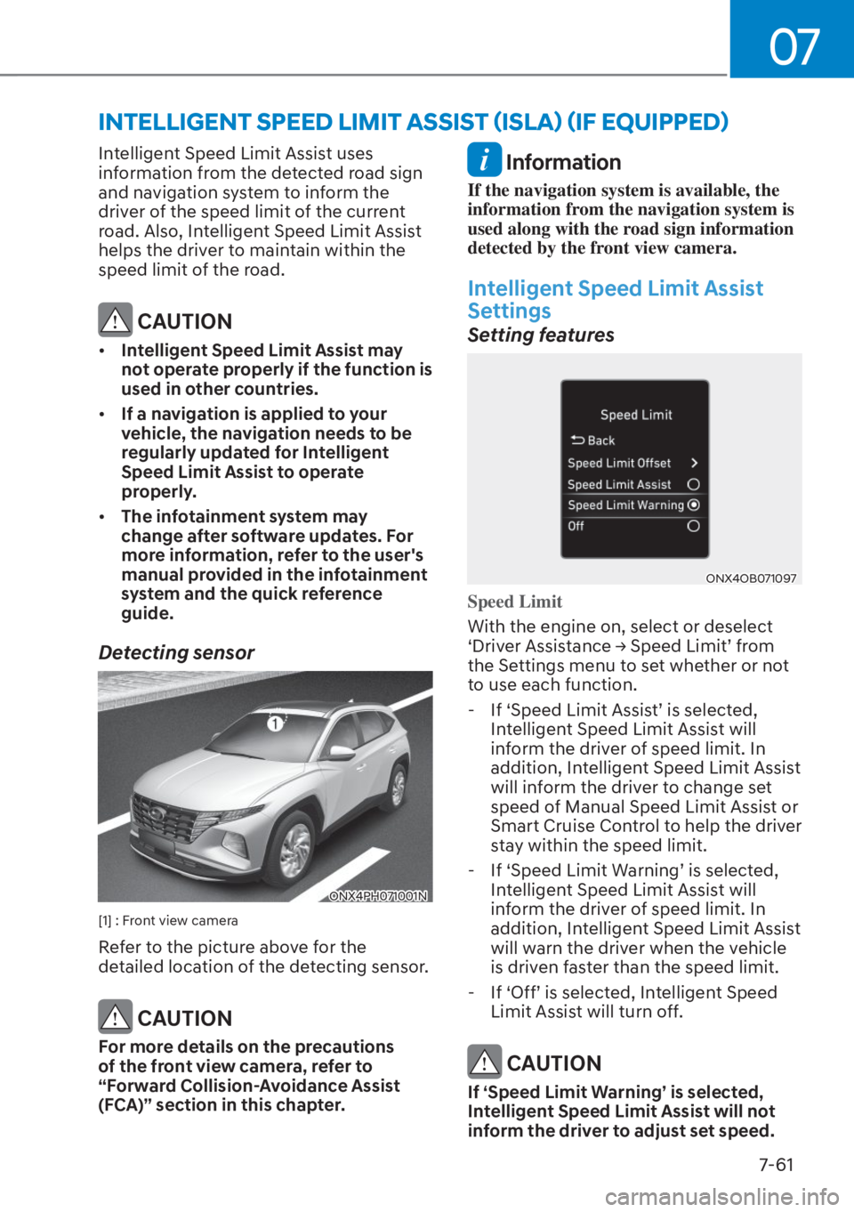 HYUNDAI TUCSON HYBRID 2023  Owners Manual 07
7-61
INTELLIGENT SPEED LIMIT ASSIST (ISLA) (IF EQUIPPED)
Intelligent Speed Limit Assist uses 
information from the detected road sign 
and navigation system to inform the 
driver of the speed limit