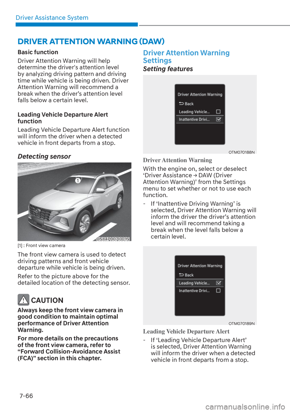 HYUNDAI TUCSON HYBRID 2023  Owners Manual Driver Assistance System7-66
Basic function
Driver Attention Warning will help 
determine the drivers attention level 
by analyzing driving pattern and driving 
time while vehicle is being driven. Dr