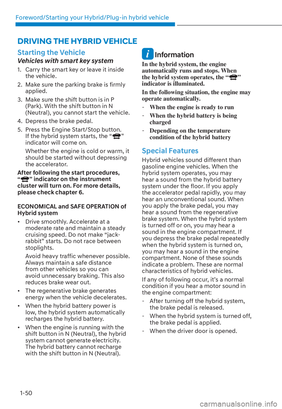 HYUNDAI TUCSON HYBRID 2023 Workshop Manual Foreword/Starting your Hybrid/Plug-in hybrid vehicle1-50
Starting the Vehicle
Vehicles with smart key system
1.  Carry the smart key or leave it inside  the vehicle.
2.  Make sure the parking brake is