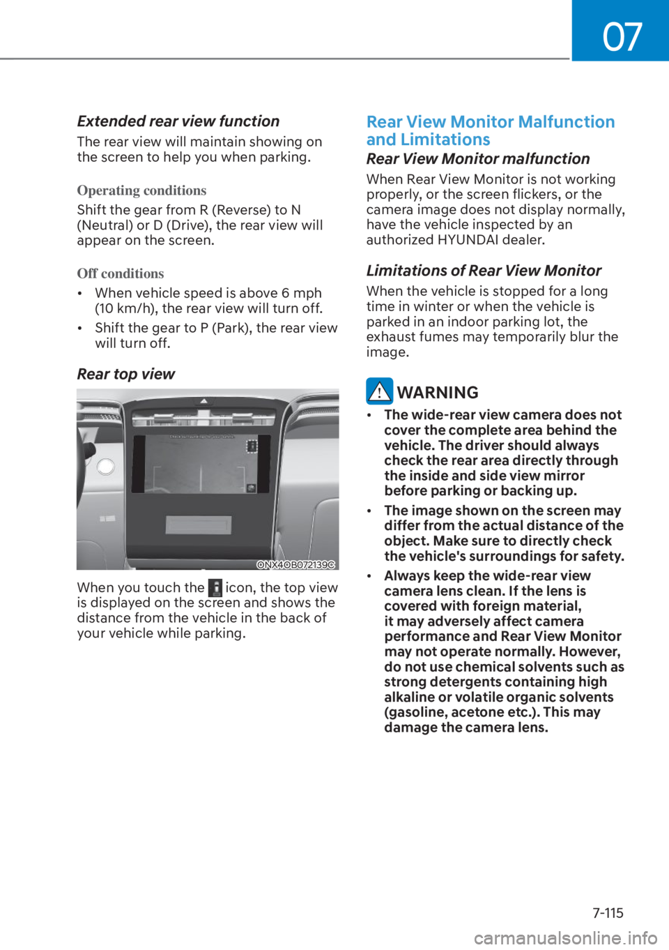 HYUNDAI TUCSON HYBRID 2023  Owners Manual 07
7-115
Extended rear view function
The rear view will maintain showing on 
the screen to help you when parking. 
Operating conditions
Shift the gear from R (Reverse) to N 
(N
eutral) or D (Drive), t