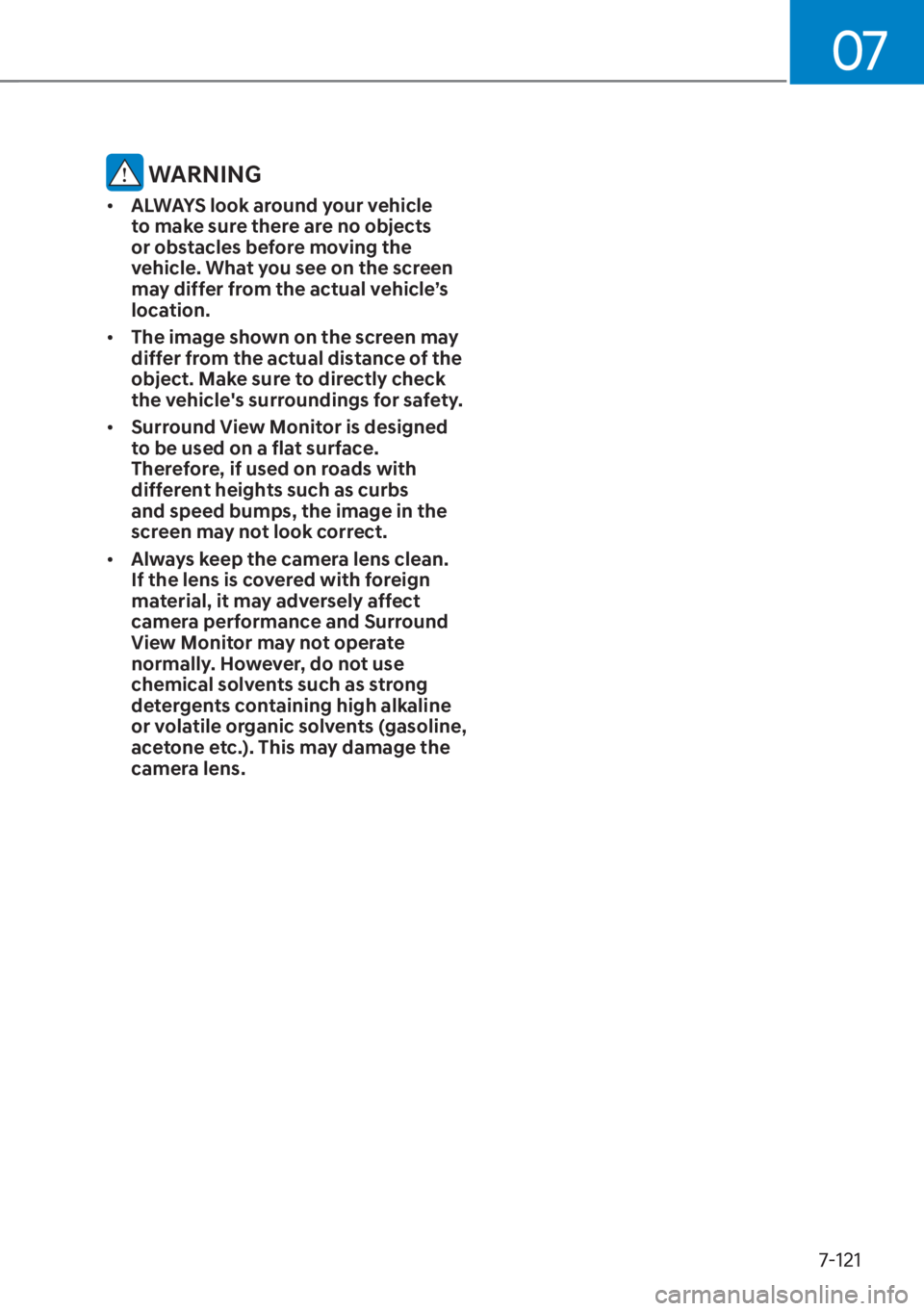 HYUNDAI TUCSON HYBRID 2023  Owners Manual 07
7-121
 WARNING
• ALWAYS look around your vehicle 
to make sure there are no objects 
or obstacles before moving the 
vehicle. What you see on the screen 
may differ from the actual vehicle’s 
l