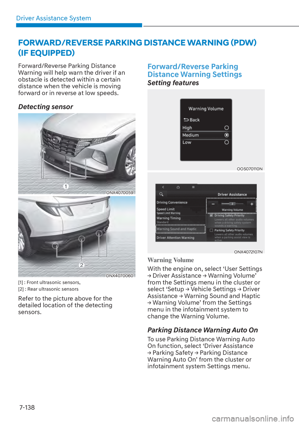 HYUNDAI TUCSON HYBRID 2023 Owners Manual Driver Assistance System7-138
FORWARD/REVERSE PARKING DISTANCE WARNING (PDW)
(IF EQUIPPED)
Forward/Reverse Parking Distance
Warning will help warn the driver if an
obstacle is detected within a ce HYUNDAI TUCSON HYBRID 2023 Owners Manual Driver Assistance System7-138
FORWARD/REVERSE PARKING DISTANCE WARNING (PDW)
(IF EQUIPPED)
Forward/Reverse Parking Distance
Warning will help warn the driver if an
obstacle is detected within a ce