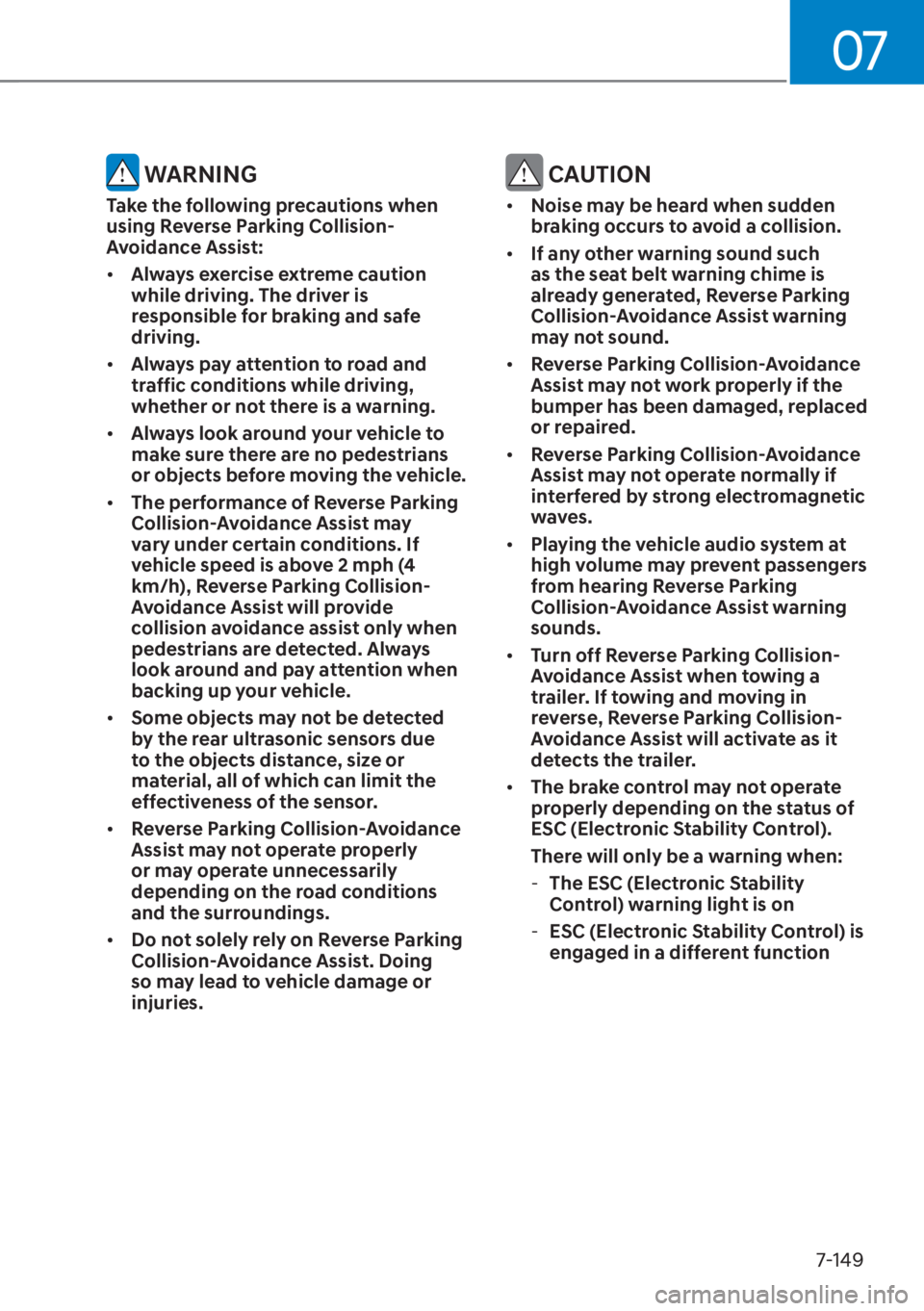 HYUNDAI TUCSON HYBRID 2023  Owners Manual 07
7-149
 WARNING
Take the following precautions when 
using Reverse Parking Collision-
Avoidance Assist:
• Always exercise extreme caution 
while driving. The driver is 
responsible for braking and